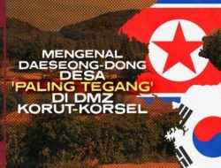 Mengenal Daeseong-dong ‘Desa Paling Menegangkan’ di Korsel